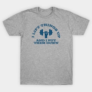 FUNNY QUOTES | I LIFT THINGS UP AND IMPUT THEM DOWN T-Shirt